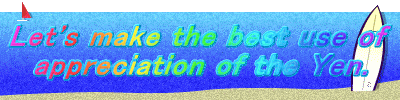 Let's make the best use of  appreciation of the Yen. 